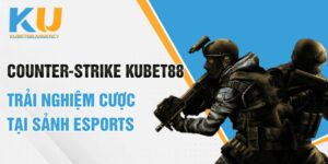 Counter-Strike Kubet88 trải nghiệm cược tại sảnh Esports 