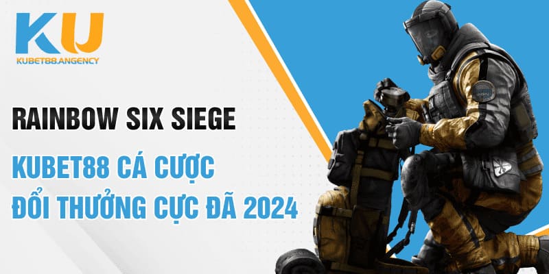 Rainbow Six Siege Kubet88 cá cược đổi thưởng cực đã 2024