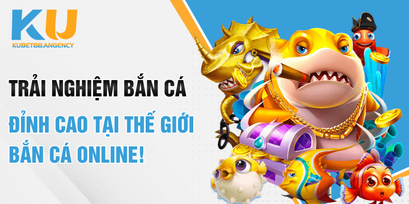 Trải Nghiệm Bắn Cá Đỉnh Cao Tại Thế Giới Bắn Cá Online!