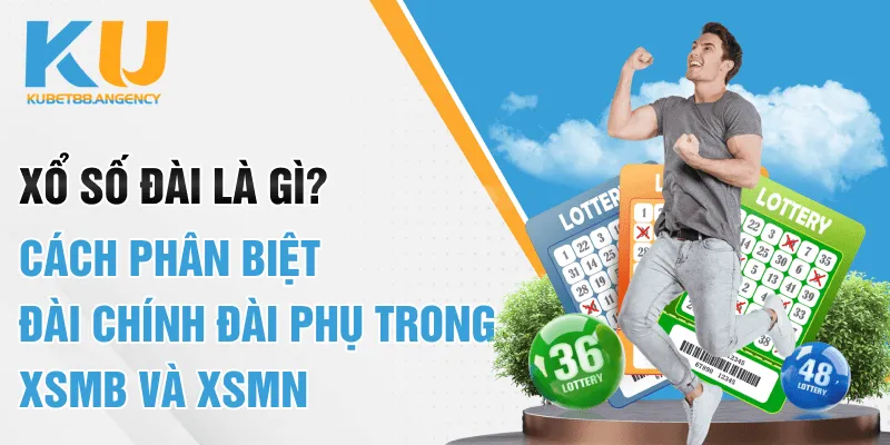 Xổ Số Đài Là Gì? Cách Phân Biệt Đài Chính Đài Phụ Trong Xsmb Và Xsmn